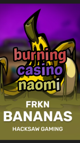 burning casino naomi-3xn3u5udepyz9m9w5iat.com